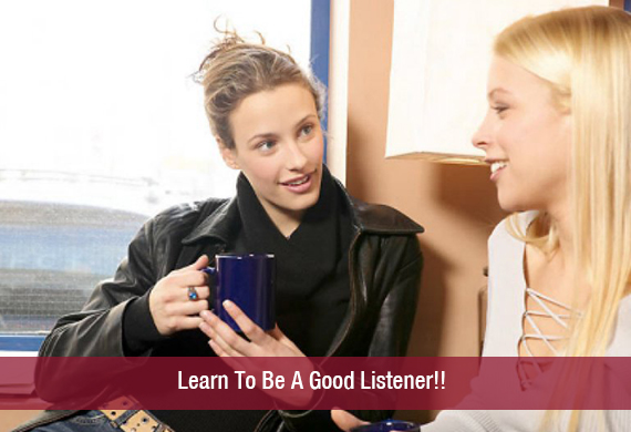 Learn To Be A Good Listener!!