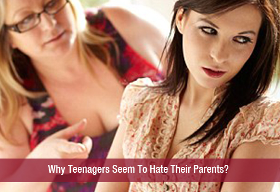 Why Teenagers Seem To Hate Their Parents