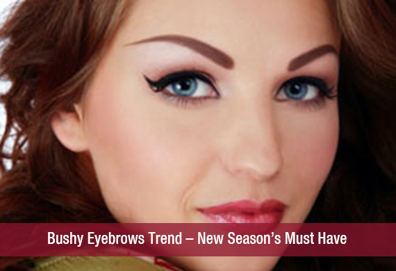 Bushy Eyebrows Trend – New Season’s Must Have