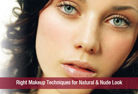 Right Makeup Techniques for Natural & Nude Look