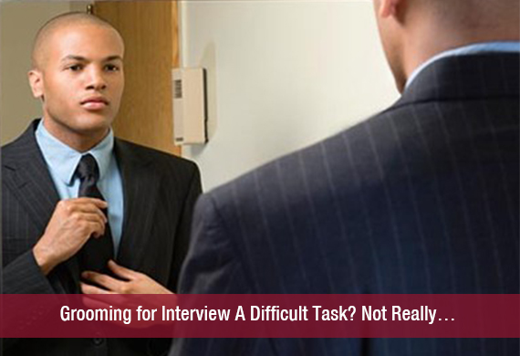 Grooming for Interview A Difficult Task Not Really…