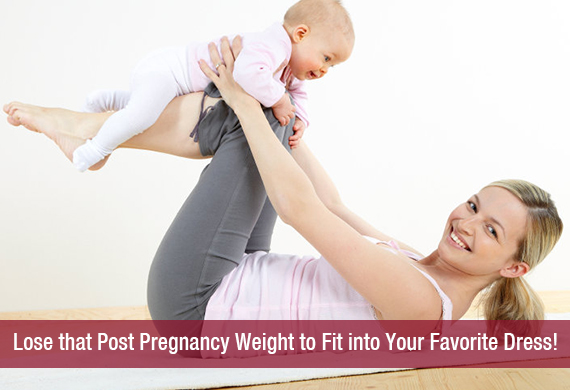 Lose that Post Pregnancy Weight to Fit into Your Favorite Dress!