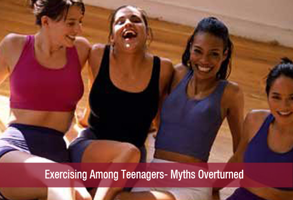 Exercising Among Teenagers- Myths Overturned