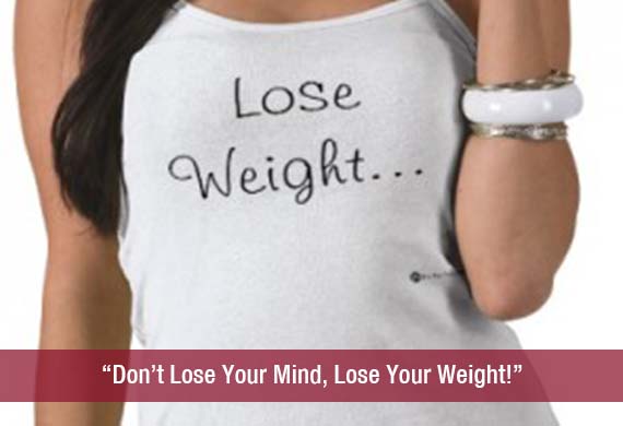 Don’t Lose Your Mind, Lose Your Weight!”