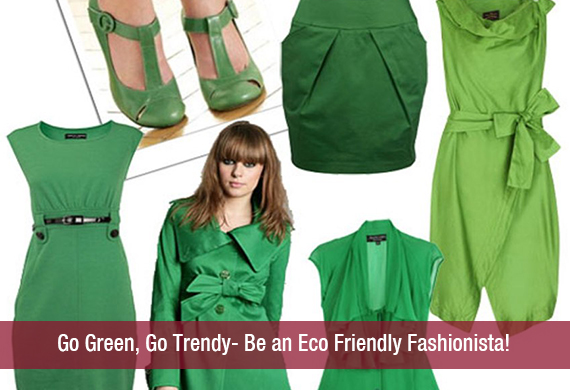 Go Green, Go Trendy- Be an Eco Friendly Fashionista!Go Green, Go Trendy- Be an Eco Friendly Fashionista!