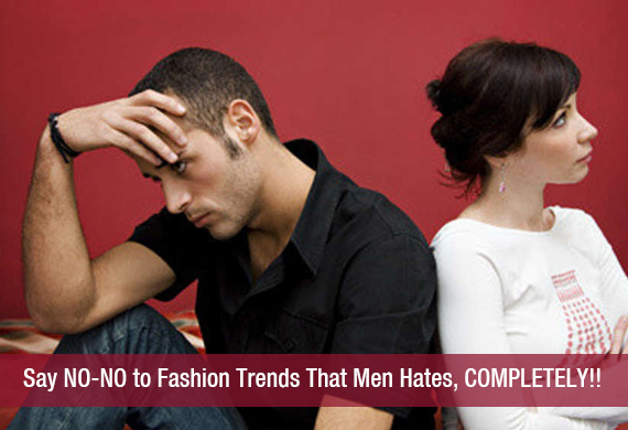 Say NO-NO to Fashion Trends That Men Hates, COMPLETELY!!