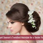 Flaunt Season’s Trendiest Hairstyle for a Sexier You!!