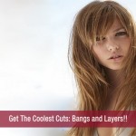 Get The Coolest Cuts-Bangs and Layers!!