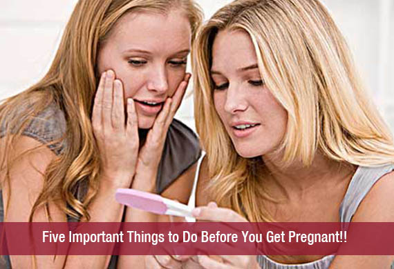 Five Important Things to Do Before You Get Pregnant!!