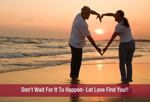 Don’t Wait For It To Happen- Let Love Find You!!