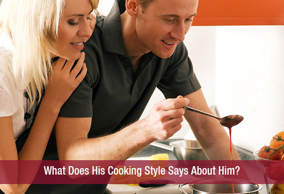 What Does His Cooking Style Says About Him