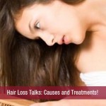 Hair Loss Talks-Causes and Treatments!