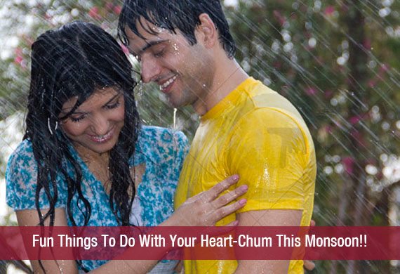 Fun Things To Do With Your Heart-Chum This Monsoon!!