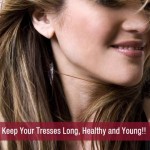 Keep Your Tresses Long, Healthy and Young!!