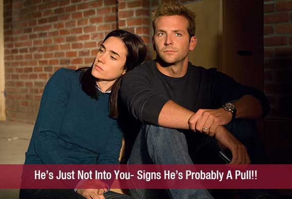 He’s Just Not Into You- Signs He’s Probably A Pull!!