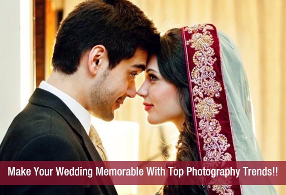 Make Your Wedding Memorable With Top Photography Trends!!