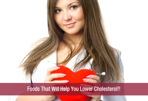 Foods That Will Help You Lower Cholesterol!!