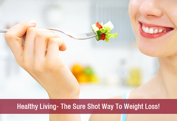 Healthy Living- The Sure Shot Way To Weight Loss!