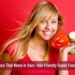 Toss That Mane In Vain- Hair Friendly Super Foods!!