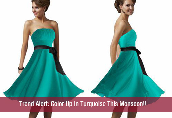 Trend Alert Color Up In Turquoise This Monsoon!!