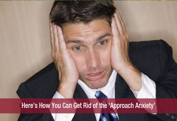 Here’s How You Can Get Rid of the ‘Approach Anxiety’
