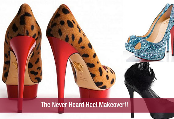 The Never Heard Heel Makeover!!