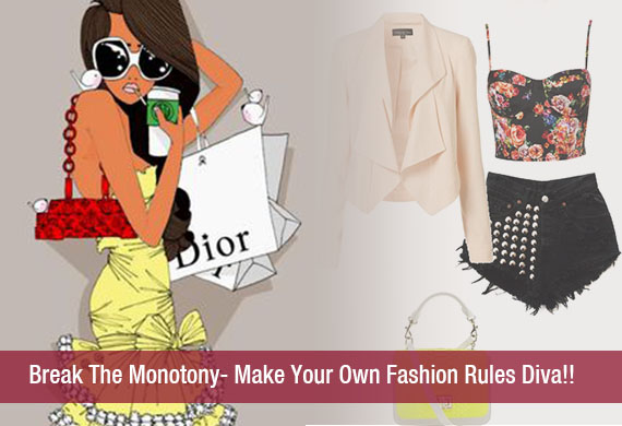 Break The Monotony- Make Your Own Fashion Rules Diva!!