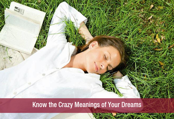 Know the Crazy Meanings of Your Dreams