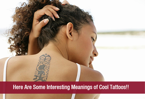 Here Are Some Interesting Meanings of Cool Tattoos!!
