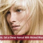 Girls, Get a Cheap Haircut With Wicked Ways!!