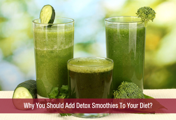 Why You Should Add Detox Smoothies To Your Diet