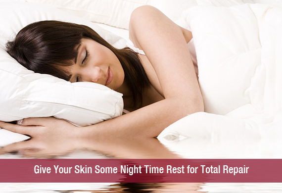 Give Your Skin Some Night Time Rest for Total Repair