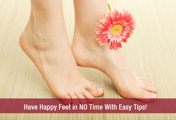 Have Happy Feet in NO Time With Easy Tips!