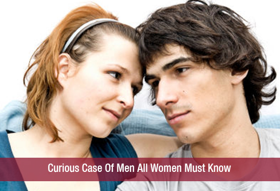 Curious Case Of Men All Women Must Know