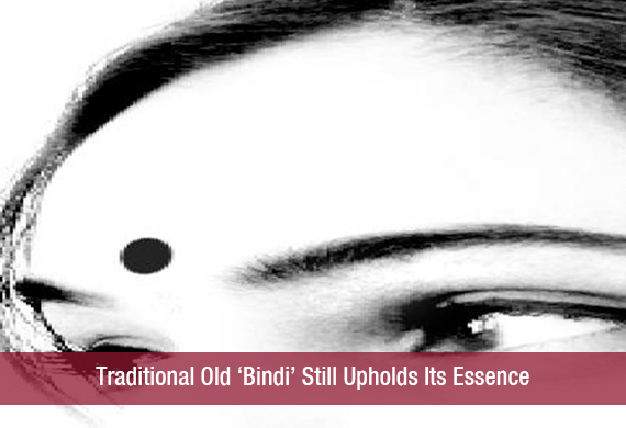 Traditional Old ‘Bindi’ Still Upholds Its Essence