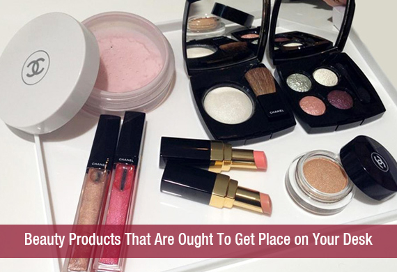 Beauty Products That Are Ought To Get Place on Your Desk