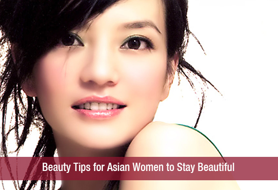 Beauty Tips for Asian Women to Stay Beautiful