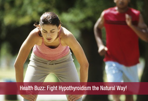 Health Buzz Fight Hypothyroidism the Natural Way!