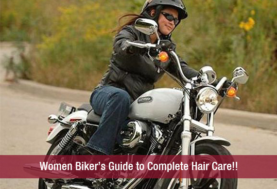 Women Biker’s Guide to Complete Hair Care!!