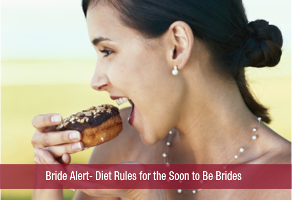 Bride Alert- Diet Rules for the Soon to Be Brides