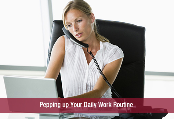 Pepping up Your Daily Work Routine