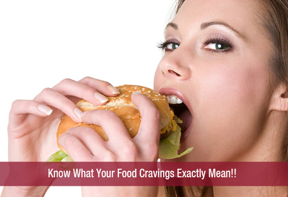 Know What Your Food Cravings Exactly Mean!!
