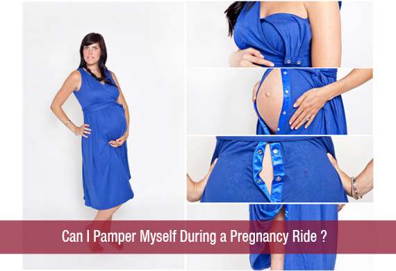 Can I Pamper Myself During a Pregnancy Ride