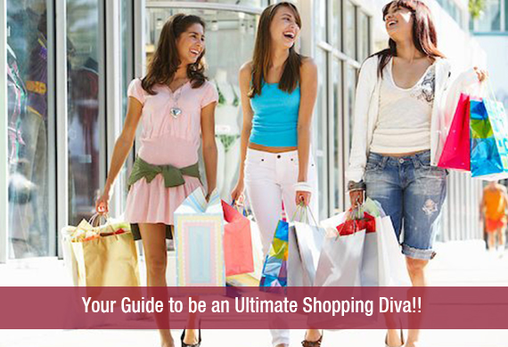 Your Guide to be an Ultimate Shopping Diva!!