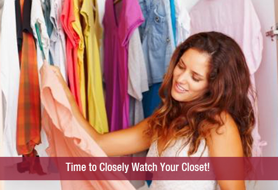 Time to Closely Watch Your Closet!