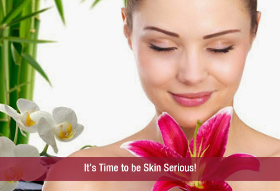 It’s Time to be Skin Serious!