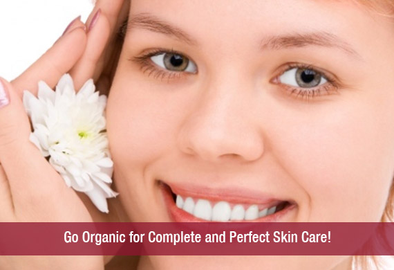 Go Organic for Complete and Perfect Skin Care!