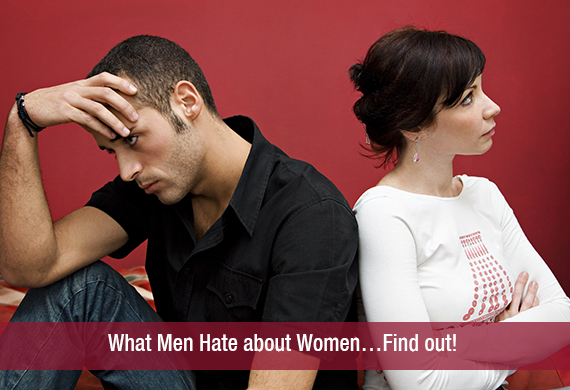 What Men Hate about Women…Find out!