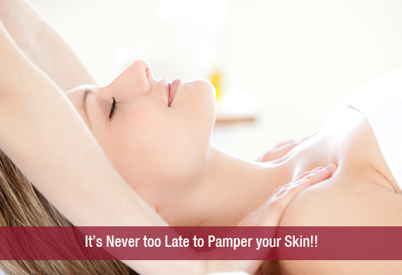 It’s Never too Late to Pamper your Skin!!