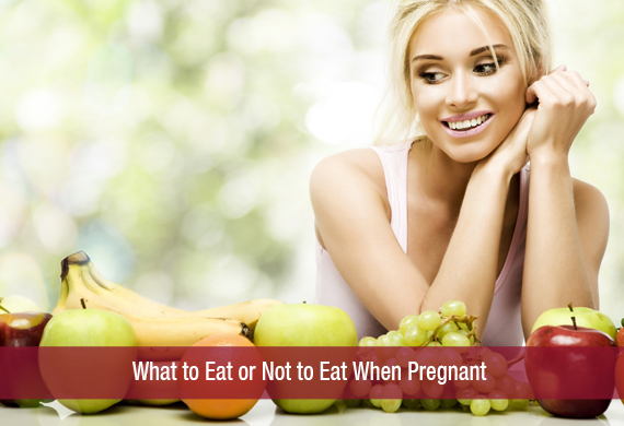 What to Eat or Not to Eat When Pregnant